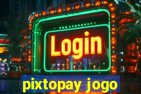 pixtopay jogo